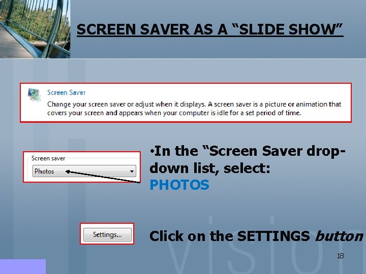 SCREEN SAVER AS A “SLIDE SHOW” • In the “Screen Saver dropdown list, select: SCREEN SAVER AS A “SLIDE SHOW” • In the “Screen Saver dropdown list, select: