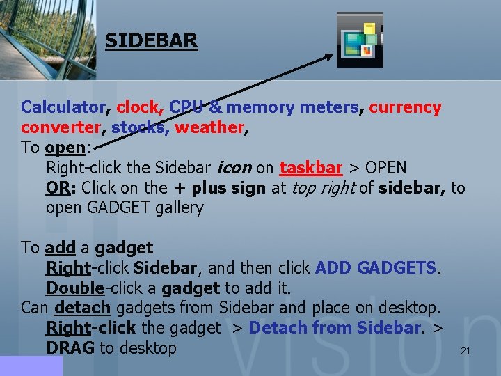 SIDEBAR Calculator, clock, CPU & memory meters, currency converter, stocks, weather, To open: Right-click SIDEBAR Calculator, clock, CPU & memory meters, currency converter, stocks, weather, To open: Right-click