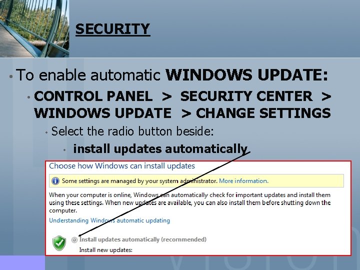 SECURITY • To enable automatic WINDOWS UPDATE: • CONTROL PANEL > SECURITY CENTER > SECURITY • To enable automatic WINDOWS UPDATE: • CONTROL PANEL > SECURITY CENTER >
