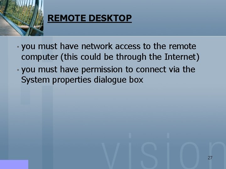 REMOTE DESKTOP • you must have network access to the remote computer (this could REMOTE DESKTOP • you must have network access to the remote computer (this could