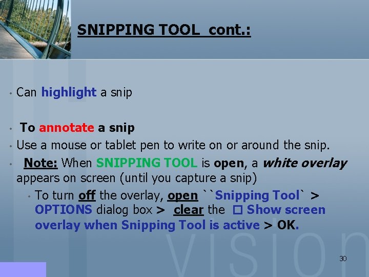 SNIPPING TOOL cont. : • Can highlight a snip • To annotate a snip SNIPPING TOOL cont. : • Can highlight a snip • To annotate a snip