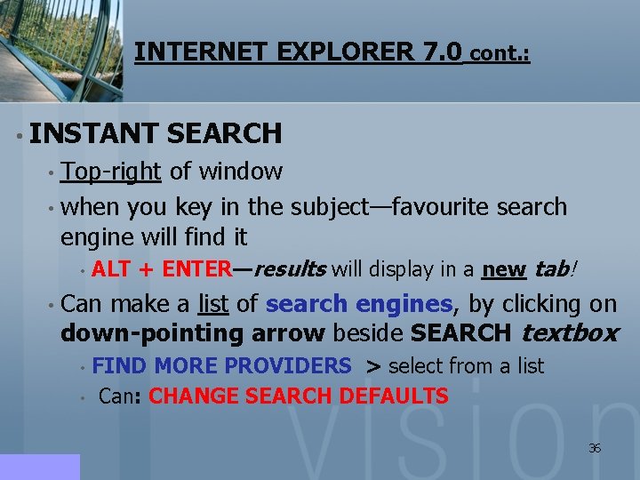 INTERNET EXPLORER 7. 0 cont. : • INSTANT SEARCH • Top-right of window • INTERNET EXPLORER 7. 0 cont. : • INSTANT SEARCH • Top-right of window •