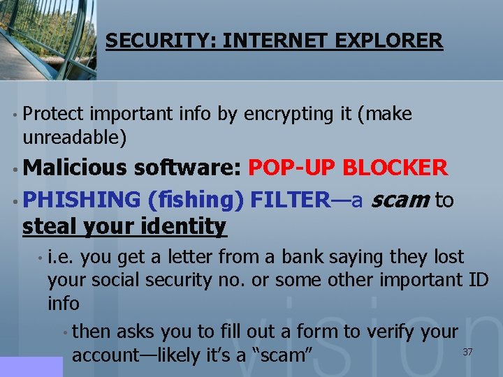 SECURITY: INTERNET EXPLORER • Protect important info by encrypting it (make unreadable) • Malicious SECURITY: INTERNET EXPLORER • Protect important info by encrypting it (make unreadable) • Malicious