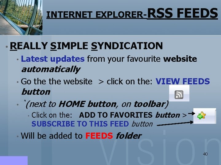 INTERNET EXPLORER-RSS FEEDS • REALLY SIMPLE SYNDICATION • Latest updates from automatically • Go INTERNET EXPLORER-RSS FEEDS • REALLY SIMPLE SYNDICATION • Latest updates from automatically • Go