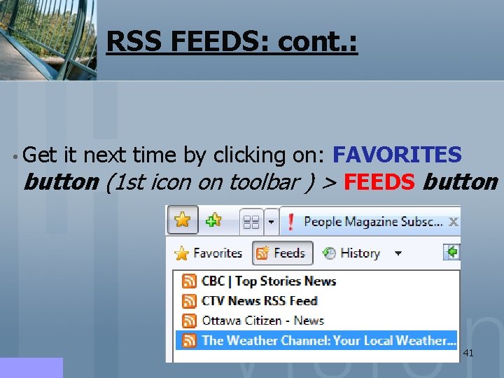 RSS FEEDS: cont. : • Get it next time by clicking on: FAVORITES button RSS FEEDS: cont. : • Get it next time by clicking on: FAVORITES button