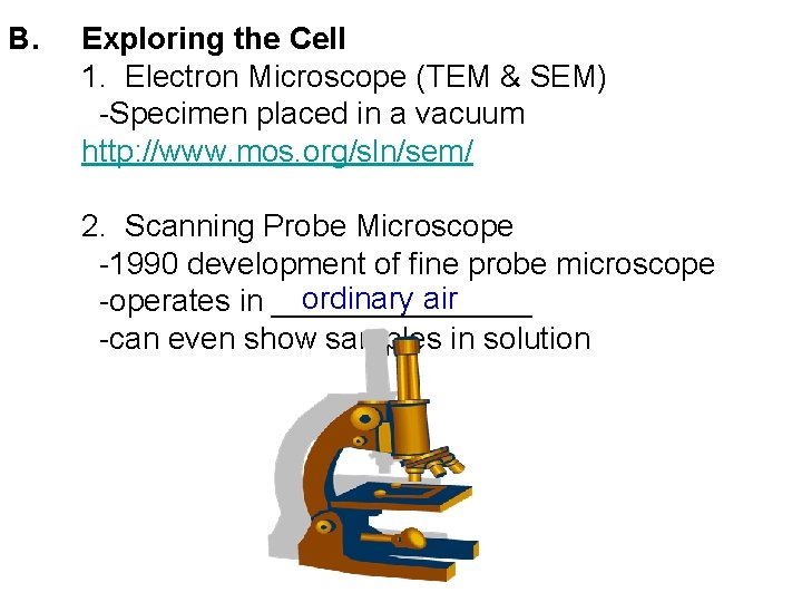 B. Exploring the Cell 1. Electron Microscope (TEM & SEM) -Specimen placed in a