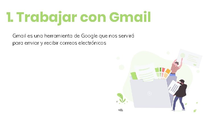 1. Trabajar con Gmail es una herramienta de Google que nos servirá para enviar