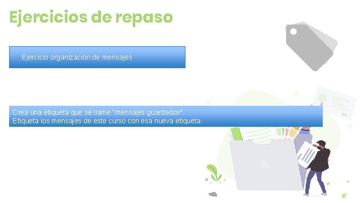 Ejercicios de repaso Ejercicio organización de mensajes Crea una etiqueta que se llame “mensajes