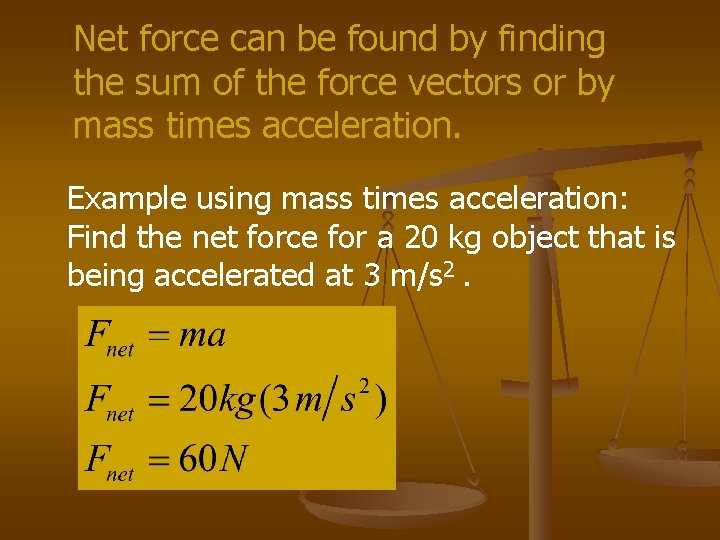 Net force can be found by finding the sum of the force vectors or