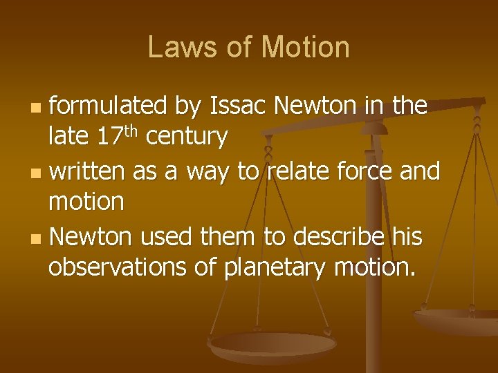 Laws of Motion formulated by Issac Newton in the late 17 th century n