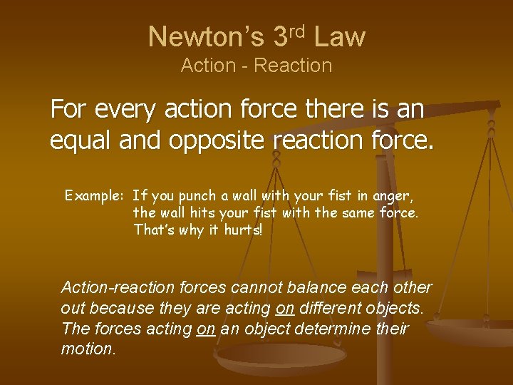 Newton’s 3 rd Law Action - Reaction For every action force there is an