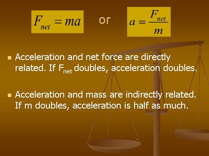 or n n Acceleration and net force are directly related. If Fnet doubles, acceleration