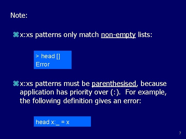 Note: z x: xs patterns only match non-empty lists: > head [] Error z