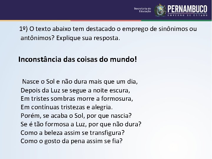  1º) O texto abaixo tem destacado o emprego de sinônimos ou antônimos? Explique