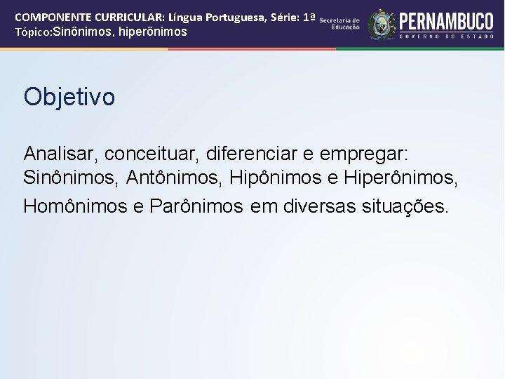 COMPONENTE CURRICULAR: Língua Portuguesa, Série: 1ª Tópico: Sinônimos, hiperônimos Objetivo Analisar, conceituar, diferenciar e