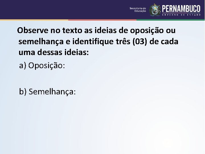  Observe no texto as ideias de oposição ou semelhança e identifique três (03)