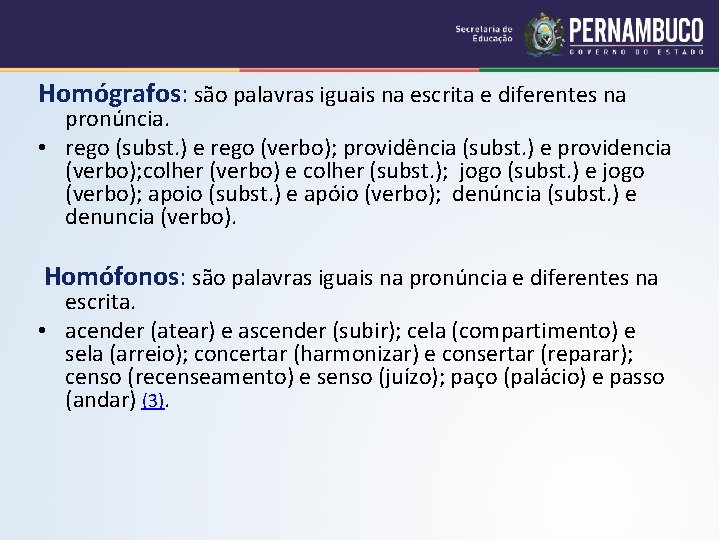 Homógrafos: são palavras iguais na escrita e diferentes na pronúncia. • rego (subst. )