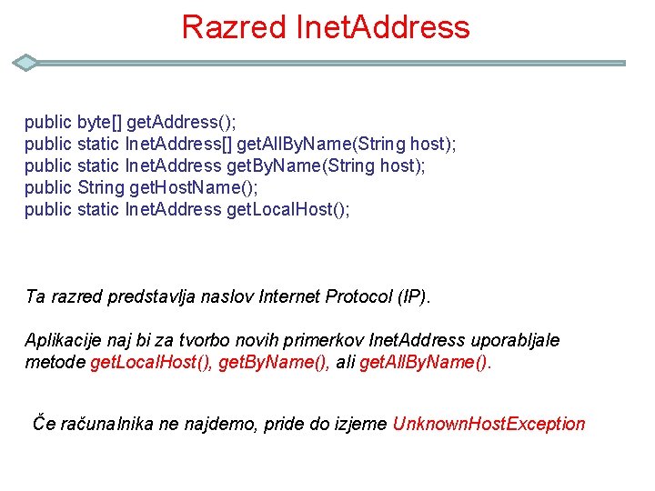 Razred Inet. Address public byte[] get. Address(); public static Inet. Address[] get. All. By.