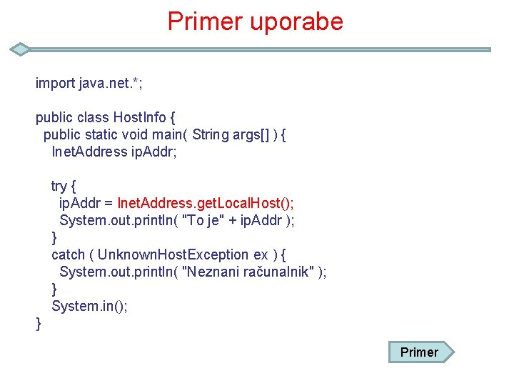 Primer uporabe import java. net. *; public class Host. Info { public static void