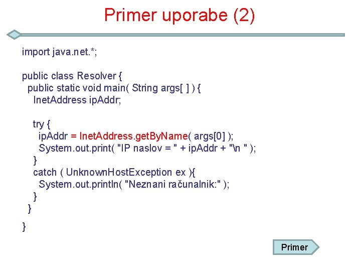 Primer uporabe (2) import java. net. *; public class Resolver { public static void