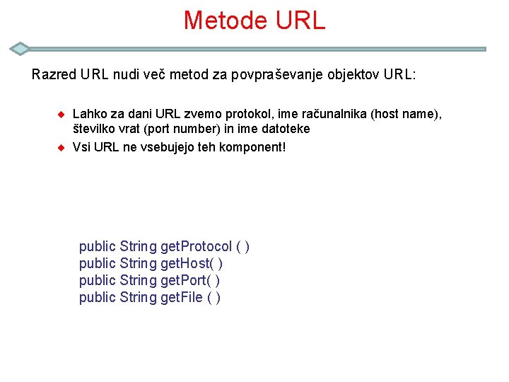 Metode URL Razred URL nudi več metod za povpraševanje objektov URL: ¨ Lahko za