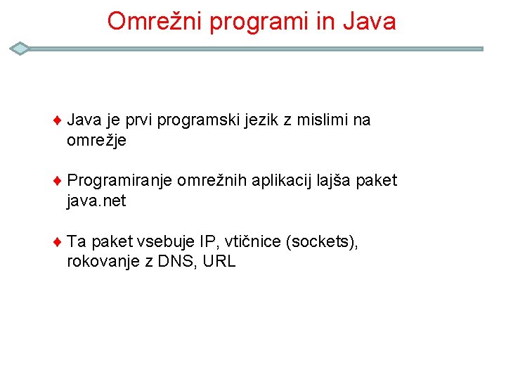 Omrežni programi in Java ¨ Java je prvi programski jezik z mislimi na omrežje