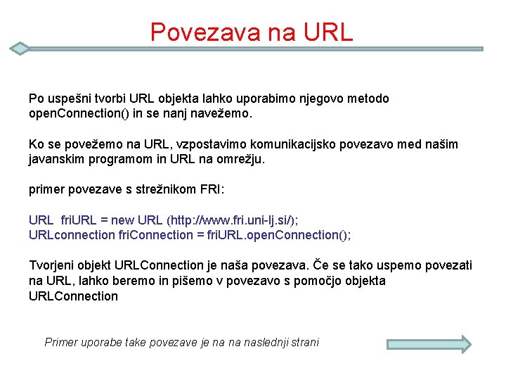 Povezava na URL Po uspešni tvorbi URL objekta lahko uporabimo njegovo metodo open. Connection()