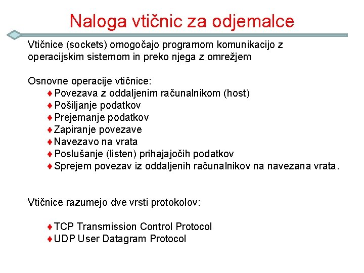 Naloga vtičnic za odjemalce Vtičnice (sockets) omogočajo programom komunikacijo z operacijskim sistemom in preko