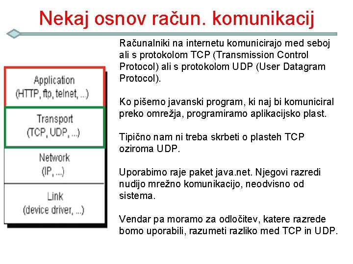 Nekaj osnov račun. komunikacij Računalniki na internetu komunicirajo med seboj ali s protokolom TCP