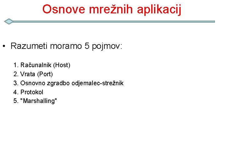 Osnove mrežnih aplikacij • Razumeti moramo 5 pojmov: 1. Računalnik (Host) 2. Vrata (Port)