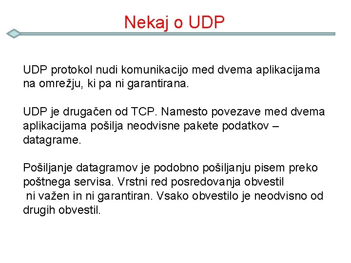 Nekaj o UDP protokol nudi komunikacijo med dvema aplikacijama na omrežju, ki pa ni