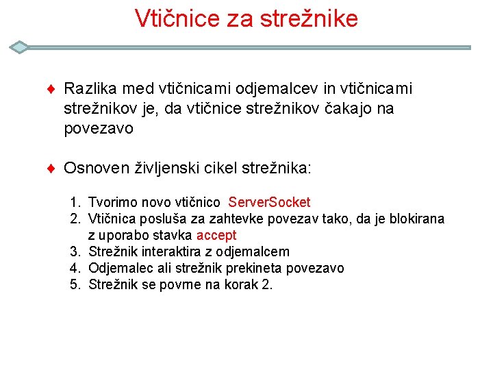 Vtičnice za strežnike ¨ Razlika med vtičnicami odjemalcev in vtičnicami strežnikov je, da vtičnice