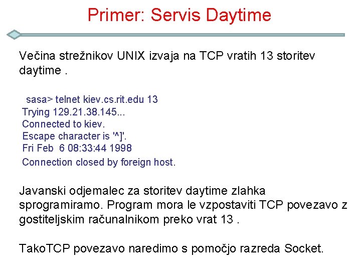 Primer: Servis Daytime Večina strežnikov UNIX izvaja na TCP vratih 13 storitev daytime. sasa>