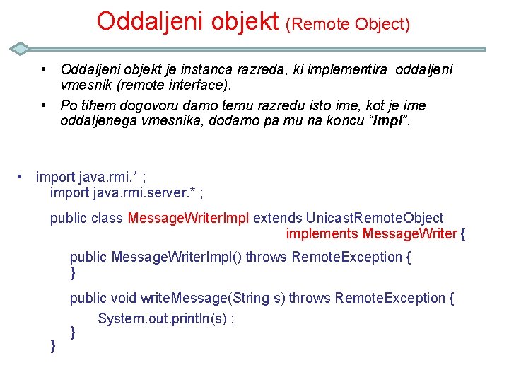 Oddaljeni objekt (Remote Object) • Oddaljeni objekt je instanca razreda, ki implementira oddaljeni vmesnik