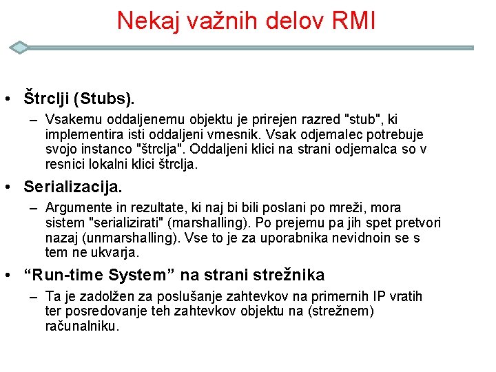 Nekaj važnih delov RMI • Štrclji (Stubs). – Vsakemu oddaljenemu objektu je prirejen razred