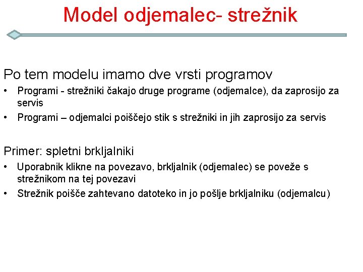 Model odjemalec- strežnik Po tem modelu imamo dve vrsti programov • Programi - strežniki