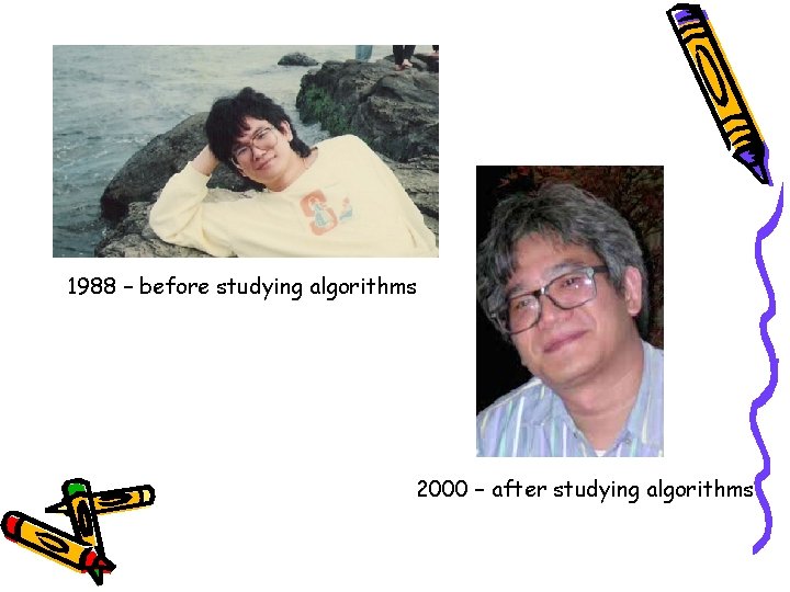 1988 – before studying algorithms 2000 – after studying algorithms 