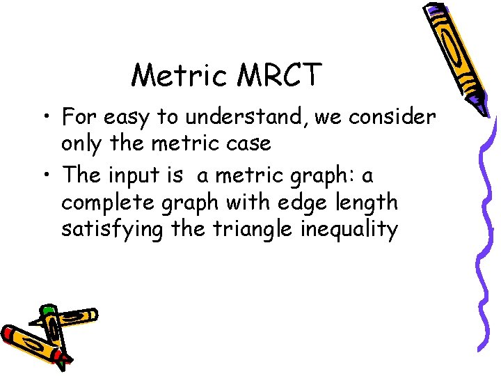 Metric MRCT • For easy to understand, we consider only the metric case •