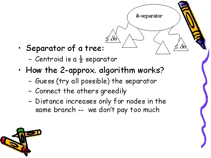 δ-separator • Separator of a tree: – Centroid is a ½ separator • How