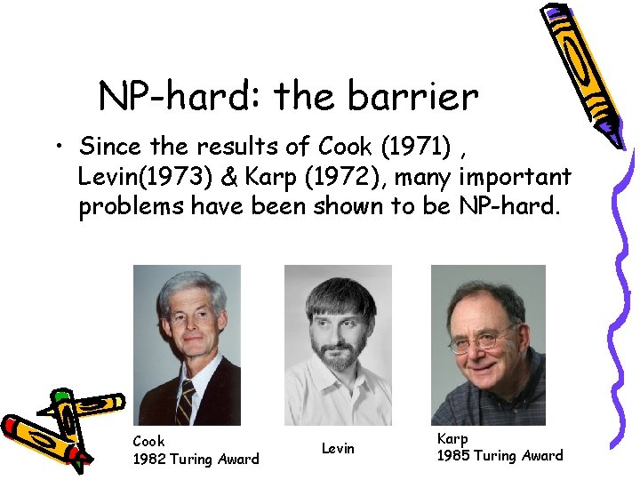 NP-hard: the barrier • Since the results of Cook (1971) , Levin(1973) & Karp