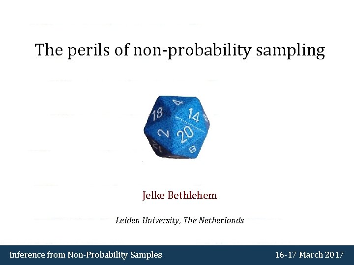 The perils of non-probability sampling Jelke Bethlehem Leiden University, The Netherlands Inference from Non-Probability