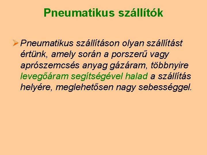 Pneumatikus szállítók Ø Pneumatikus szállításon olyan szállítást értünk, amely során a porszerű vagy aprószemcsés