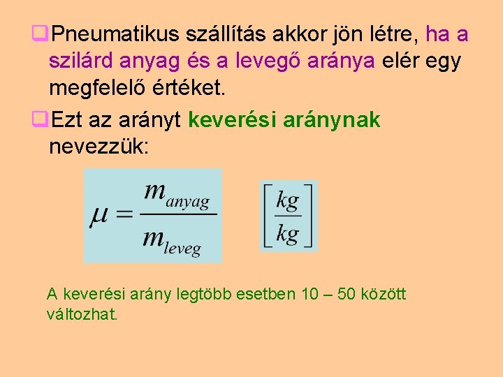 q. Pneumatikus szállítás akkor jön létre, ha a szilárd anyag és a levegő aránya