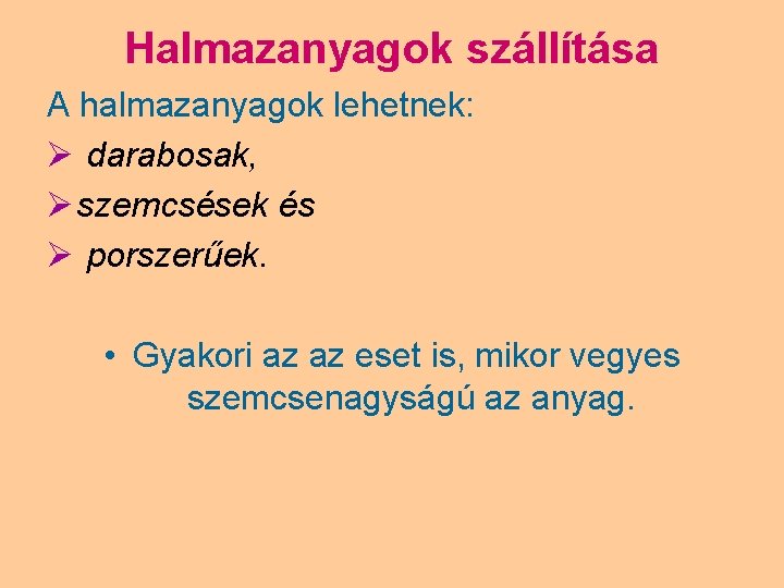 Halmazanyagok szállítása A halmazanyagok lehetnek: Ø darabosak, Ø szemcsések és Ø porszerűek. • Gyakori