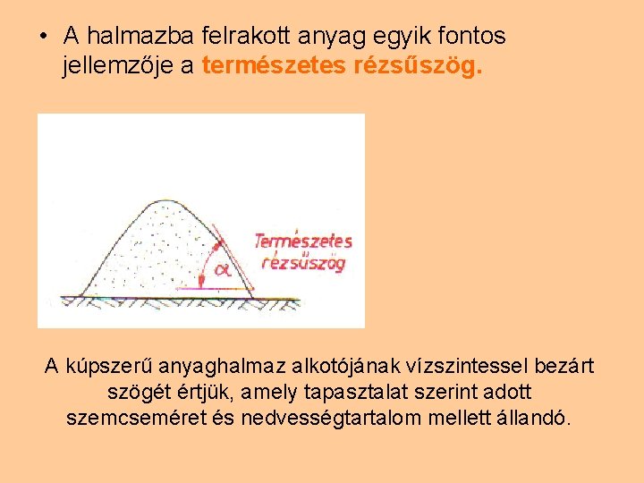  • A halmazba felrakott anyag egyik fontos jellemzője a természetes rézsűszög. A kúpszerű