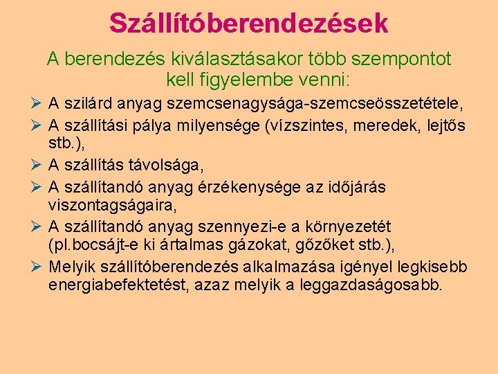 Szállítóberendezések A berendezés kiválasztásakor több szempontot kell figyelembe venni: Ø A szilárd anyag szemcsenagysága-szemcseösszetétele,