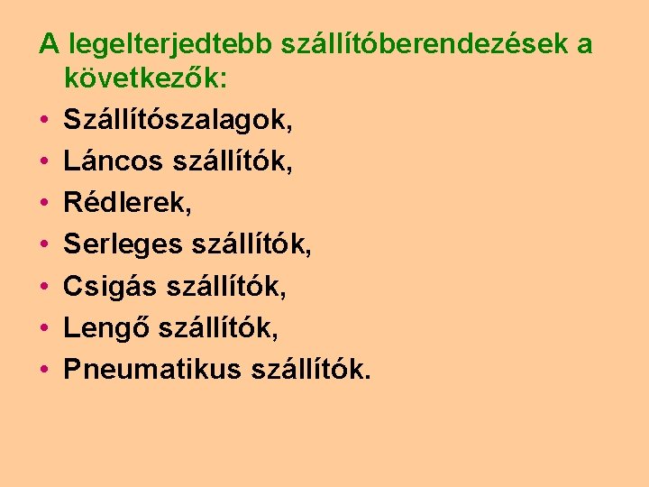 A legelterjedtebb szállítóberendezések a következők: • Szállítószalagok, • Láncos szállítók, • Rédlerek, • Serleges