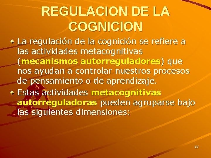 REGULACION DE LA COGNICION La regulación de la cognición se refiere a las actividades REGULACION DE LA COGNICION La regulación de la cognición se refiere a las actividades