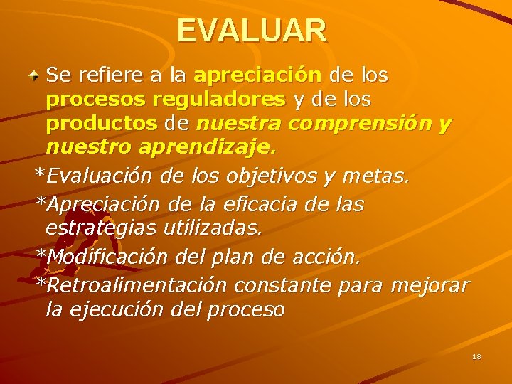 EVALUAR Se refiere a la apreciación de los procesos reguladores y de los productos EVALUAR Se refiere a la apreciación de los procesos reguladores y de los productos