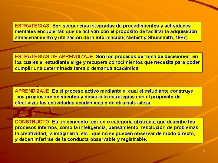 ESTRATEGIAS: Son secuencias integradas de procedimientos y actividades mentales encubiertas que se activan con ESTRATEGIAS: Son secuencias integradas de procedimientos y actividades mentales encubiertas que se activan con